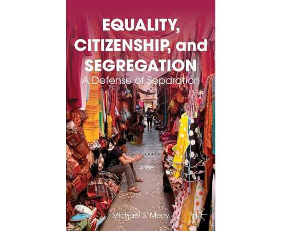 Equality Citizenship And Segregation: A Defense Of Separation (PB)