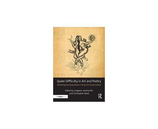 Queer Difficulty In Art And Poetry Rethinking The Sexed Body In Verse And Visual Culture (HB)