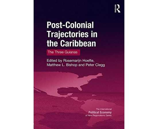 Post-Colonial Trajectories In The Caribbean The Three Guianas (HB)