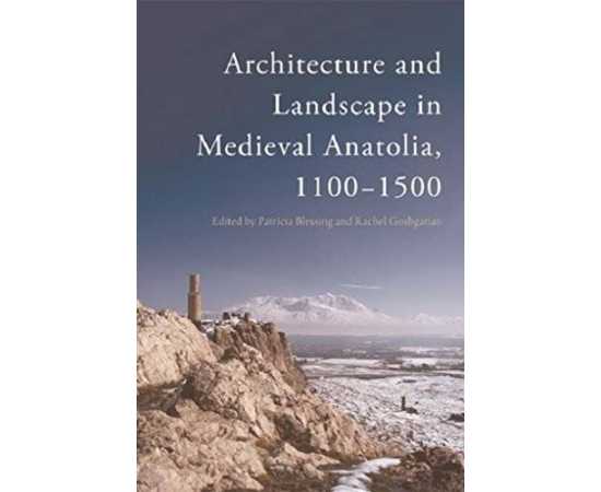 Architecture And Landscape In Medieval Anatolia 1100-1500 (PB)