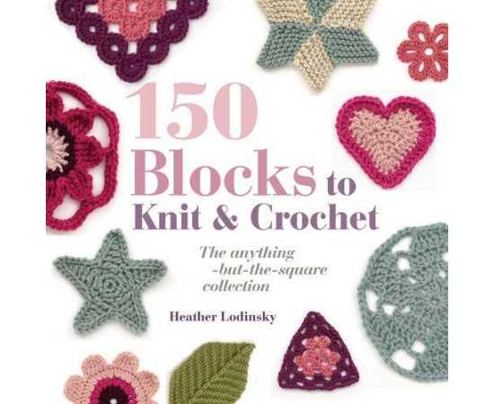 150 Blocks To Knit And Crochet (PB)