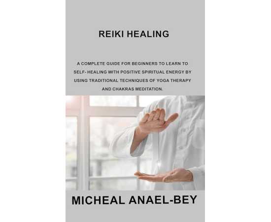 Reiki Healing: A Complete Guide For A Reiki Therapist (PB)