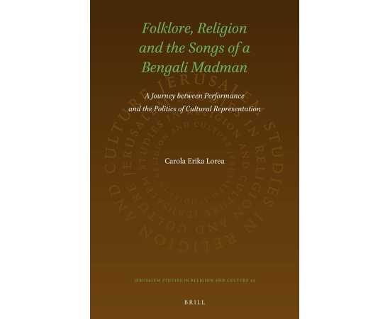 Folklore Religion And The Songs Of A Bengali Madman A Journey Between Performance And The Politics Of Cultural Representation (HB)