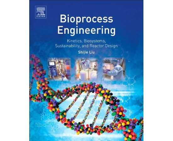 Bioprocess Engineering Kinetics, Biosystems, Sustainability And Reactor Design (PB)